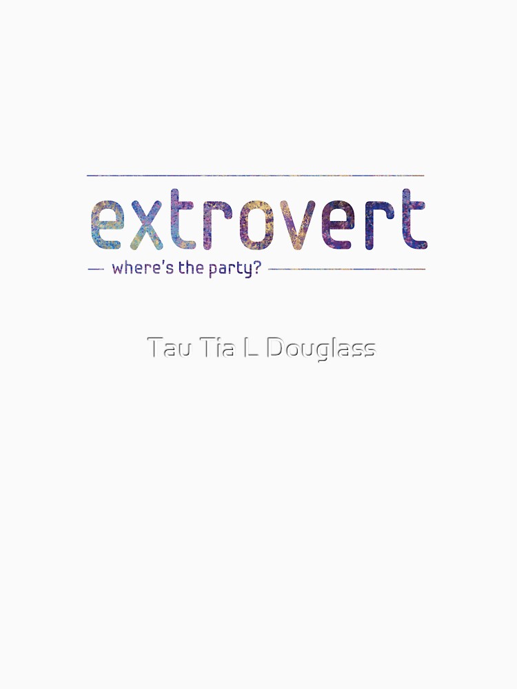 Extrovert - where's the party? by Tau Tia L Douglass Unisex , , , Long Sleeve Tee