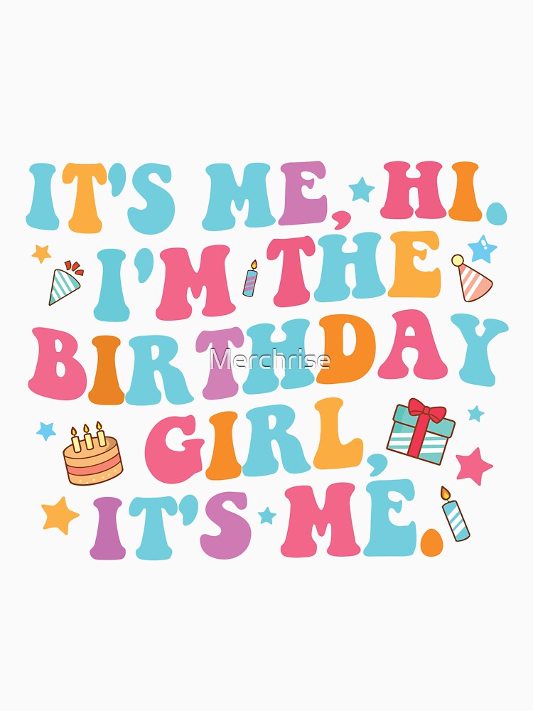 Birthday Party Its Me Hi Im The Birthday Girl Its Me by Merchrise Unisex , , , Long Sleeve Tee