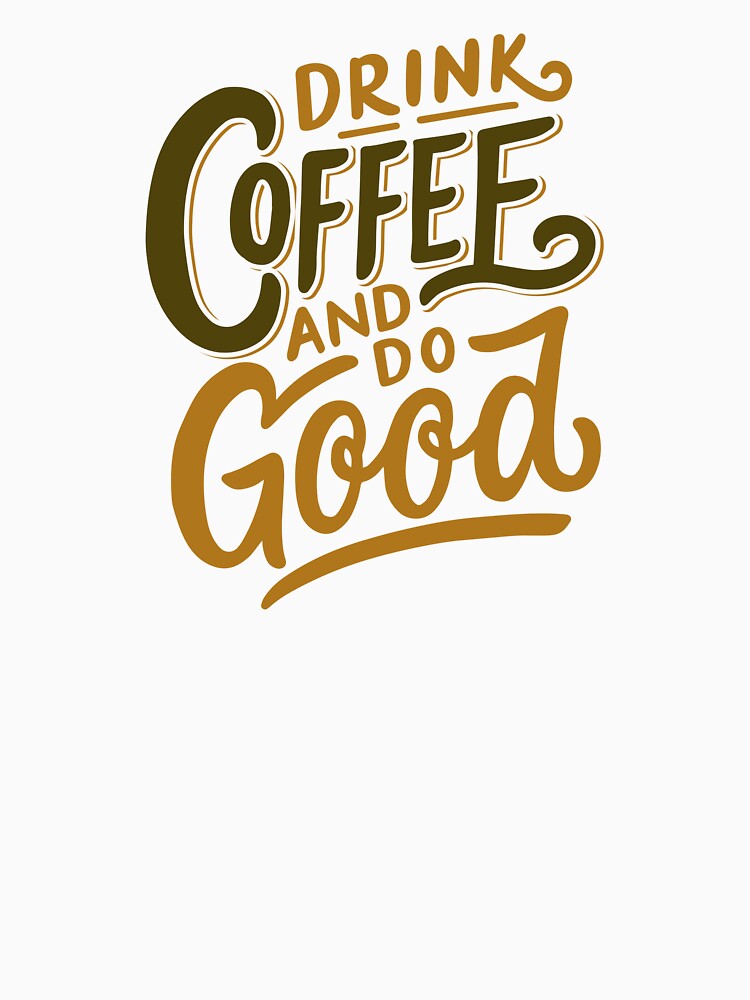 Drink Coffee and Do Good Mantra Graphic Tee by southernhumorco Unisex , , , Long Sleeve Tee