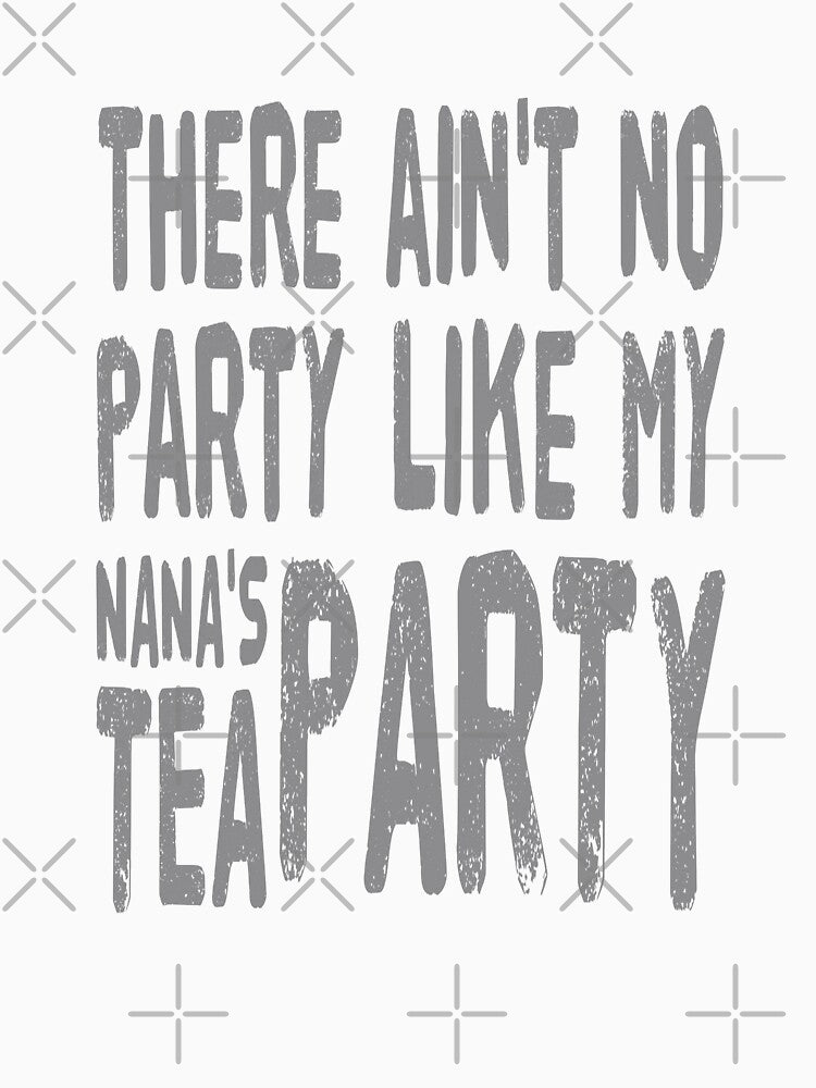 There Ain't No Party Like My Nana's Tea Party by madtoyman Unisex , , , Long Sleeve Tee