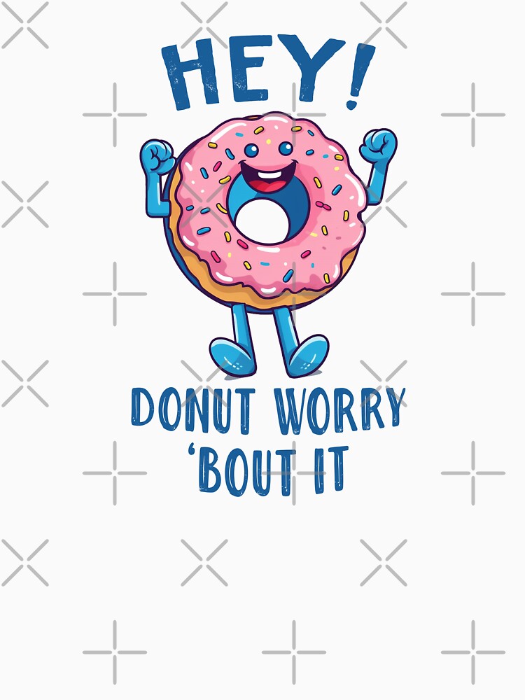 Hey! Donut Worry About it Donut Pink Sprinkles Cute Positive Happy Donut Funny Donut Lover by EmilyFNM3D