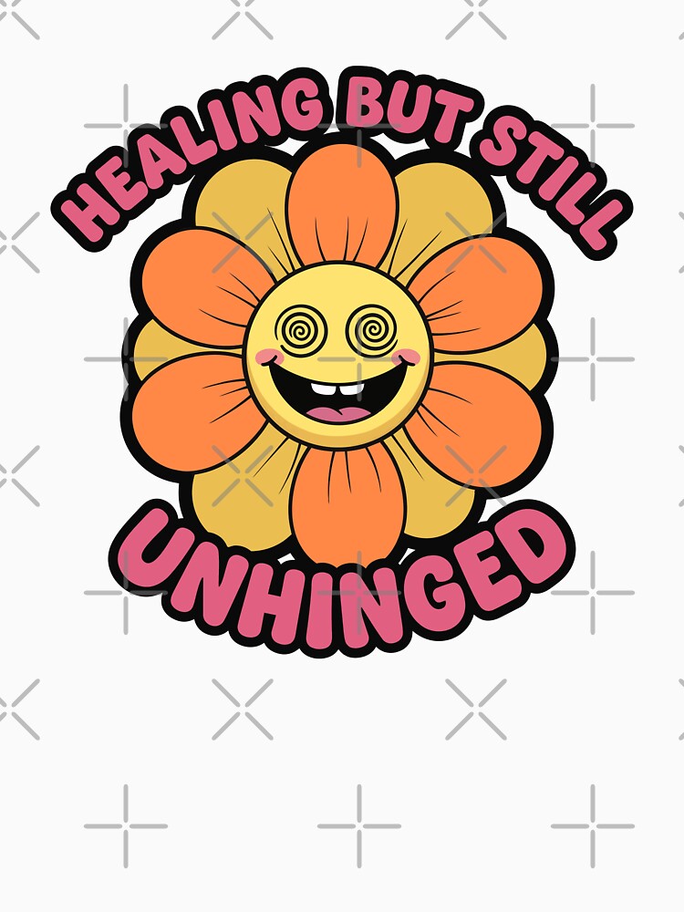 Healing but Still Unhinged Funny Flower Aesthetic by lowbatterydept