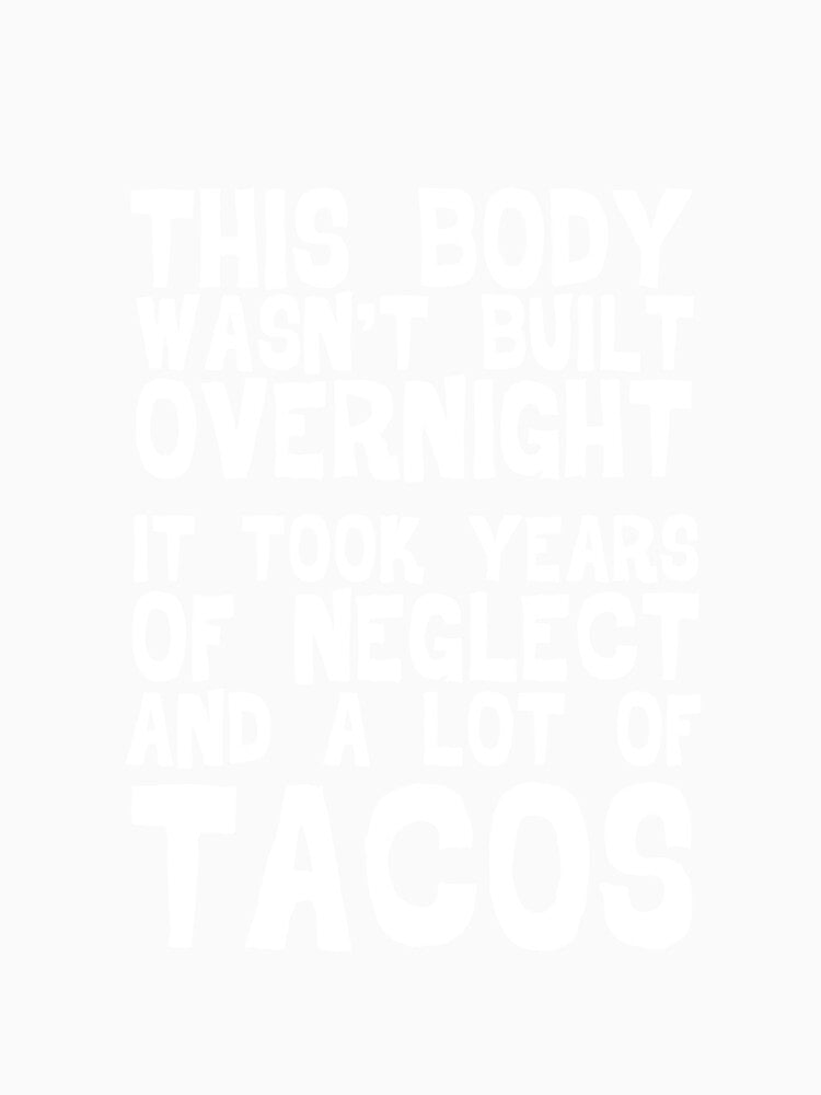 This Body Wasn't Built Overnight - Taco by casestees Unisex , , , Long Sleeve Tee
