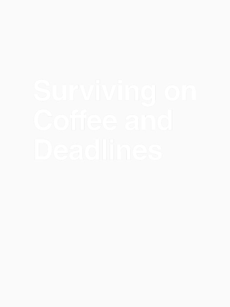 Surviving on Coffee and Deadlines by AwkwardClothes Unisex , , , Long Sleeve Tee