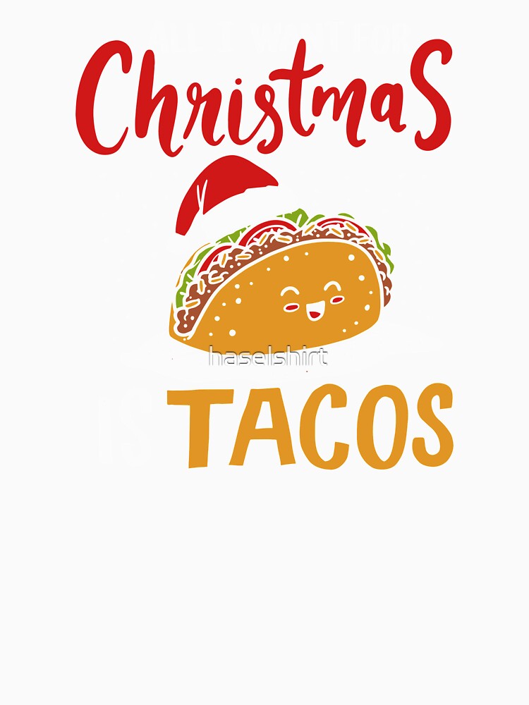 All I Want For Christmas Is Tacos Mexican Xmas Gift by haselshirt Unisex , , , Long Sleeve Tee