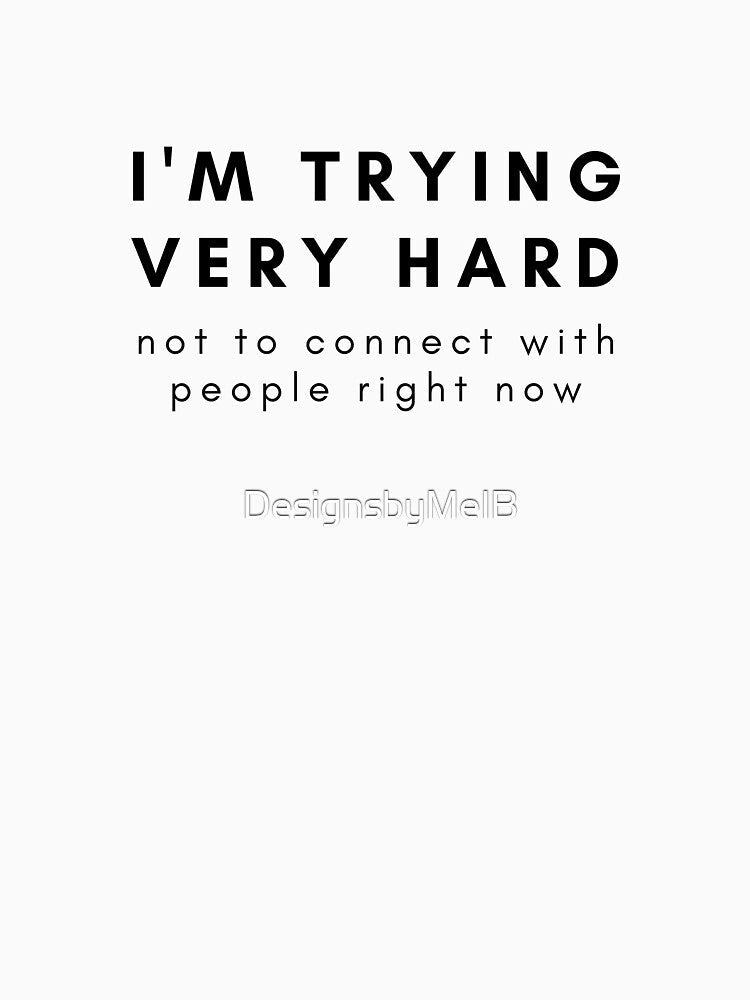 I'm trying very hard not to connect with people right now by DesignsbyMelB Unisex , , , Long Sleeve Tee