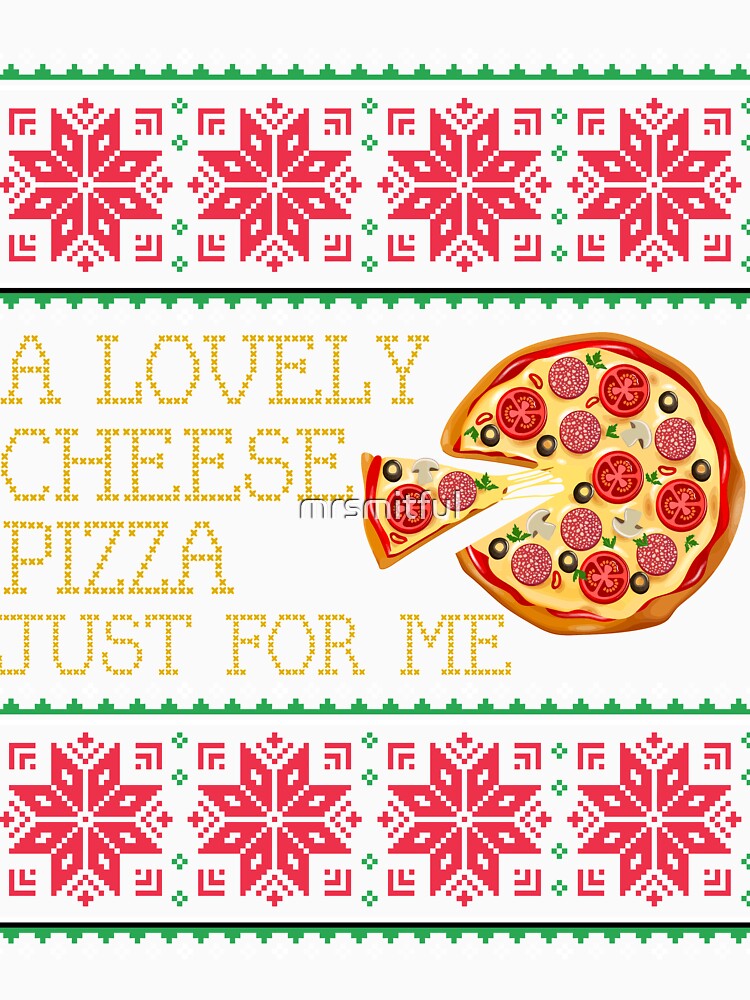 A Lovely Cheese Pizza Just For Me Pizza Ugly Christmas Xmas Sweater Gift by mrsmitful Unisex , , , Long Sleeve Tee
