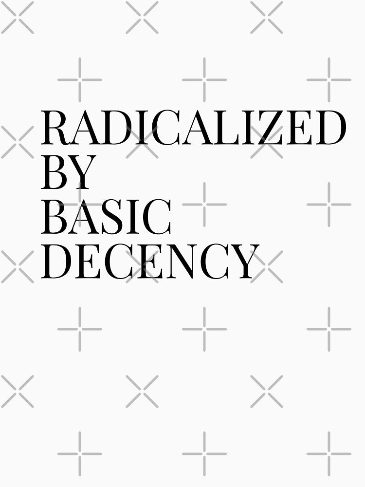 Radicalized By Basic Decency by Minimalismat Unisex , , , Long Sleeve Tee