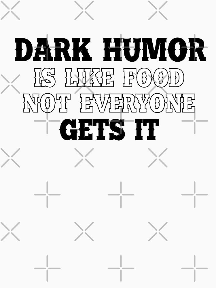 Dark humous is like food not everyone gets it by Mandala & More Unisex , , , Long Sleeve Tee