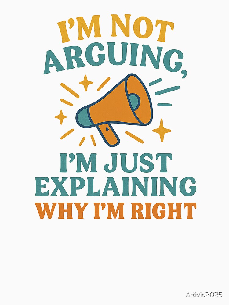 I’m Not Arguing I’m Just Explaining Why I’m Right – Funny Quote Design by Artivio2025 Unisex , , , Long Sleeve Tee