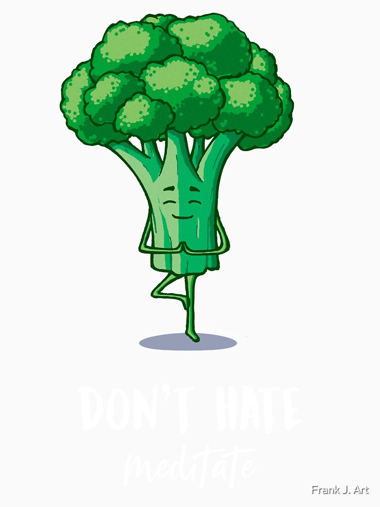 Dont hate, meditate by Frank J. Art