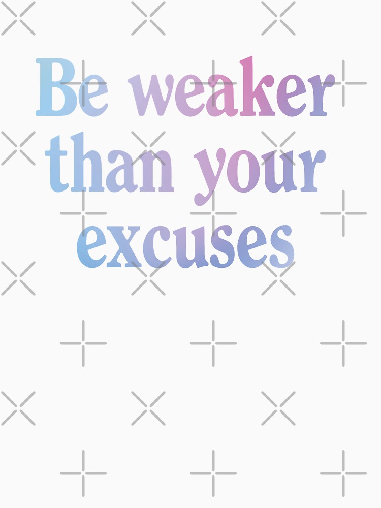Be weaker than your excuses | Funny dark humor unmotivated quote by Magic Mango Unisex , , , Long Sleeve Tee