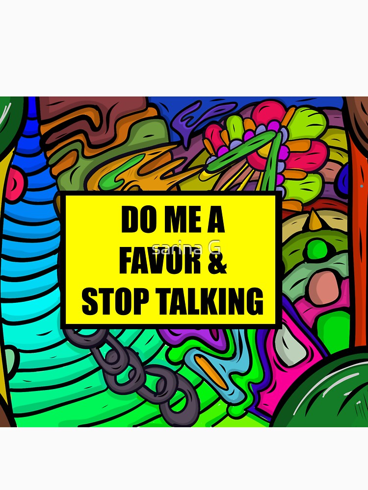 do me a favor and please stop talking by sarina G Unisex , , , Long Sleeve Tee