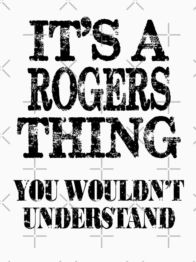 Its A Rogers Thing You Wouldnt Understand Funny Cute Gift T Shirt For Men Women by arcadetoystore