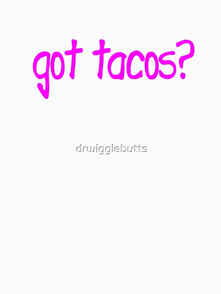 Got Tacos Design Women Edition Tacos Design Women by drwigglebutts Unisex , , , Long Sleeve Tee