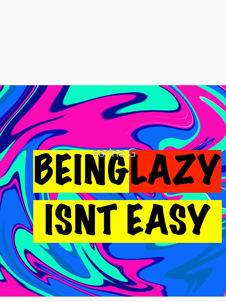 being lazy isnt easy by sarina G Unisex , , , Long Sleeve Tee
