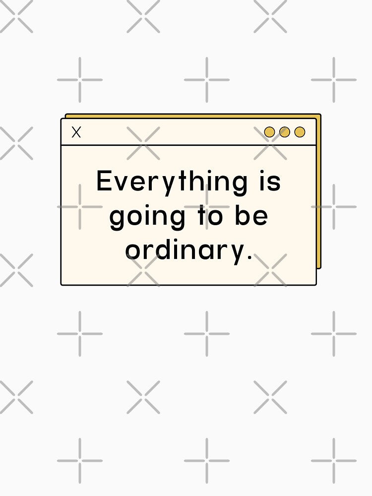 Everything is going to be ordinary | unmotivated funny negative quote by Magic Mango Unisex , , , Long Sleeve Tee