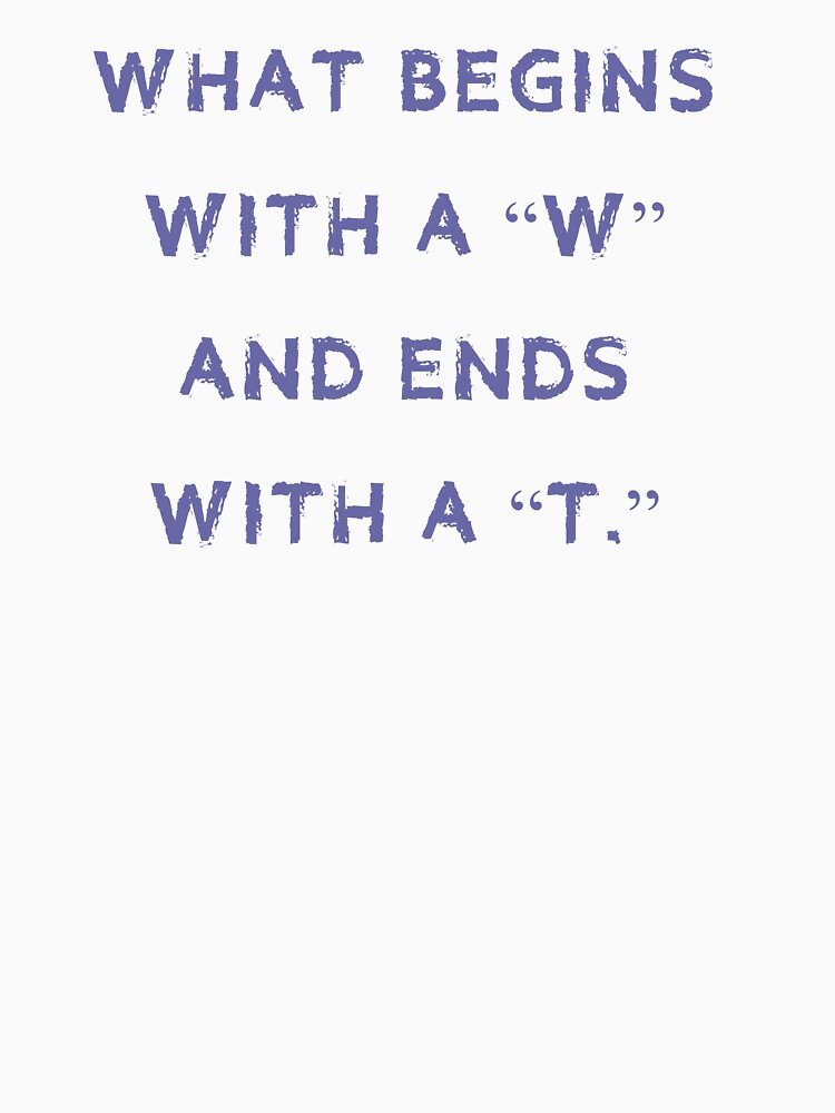 What begins with a "w" and ends with a "t." by tweber123 Unisex , , , Long Sleeve Tee