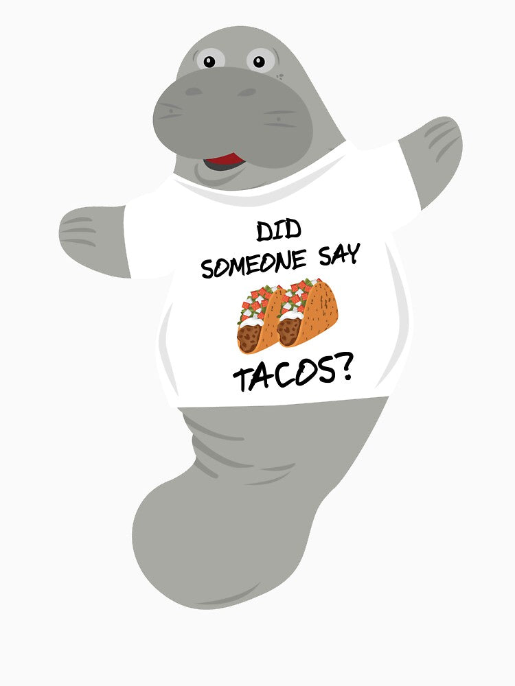 Did Someone Say Tacos Manatee in Novelty Tee by BrobocopPrime Unisex , , , Long Sleeve Tee