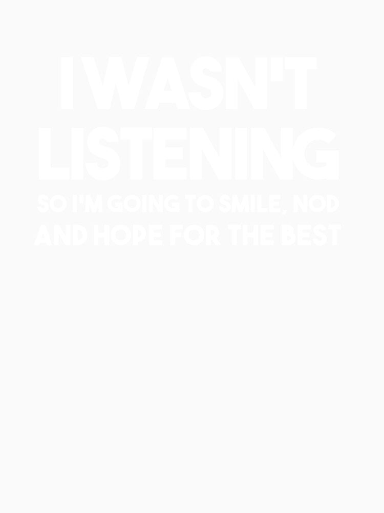 I WAS NOT LISTENING Men's Top Funny Sarcastic Joke by Lowdey Unisex , , , Long Sleeve Tee