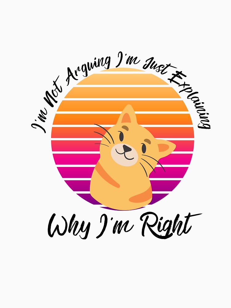 Copy of I'm Not Arguing I'm Just Explaining Why why I'm Right by justbe admirable Unisex , , , Long Sleeve Tee