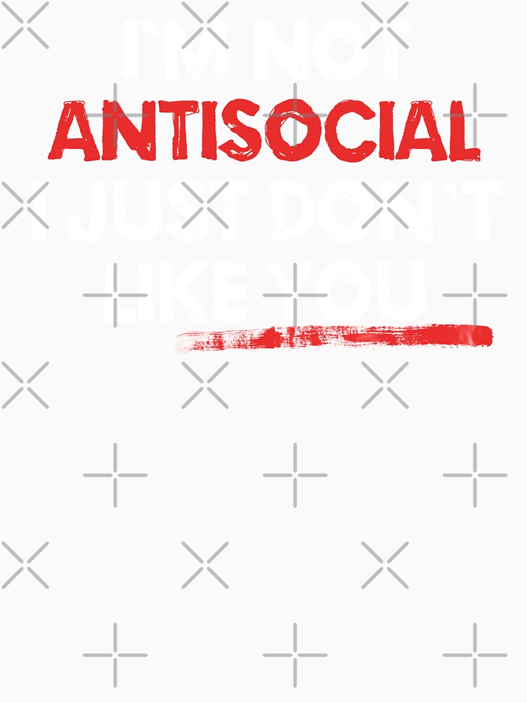 I am Not Anti Social I Just Dont Like You by EddieBalevo Unisex , , , Long Sleeve Tee