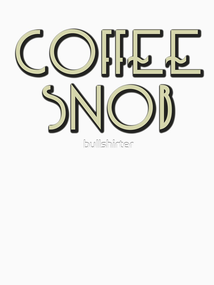 Coffee Snob - real coffee from beans by bullshirter Unisex , , , Long Sleeve Tee