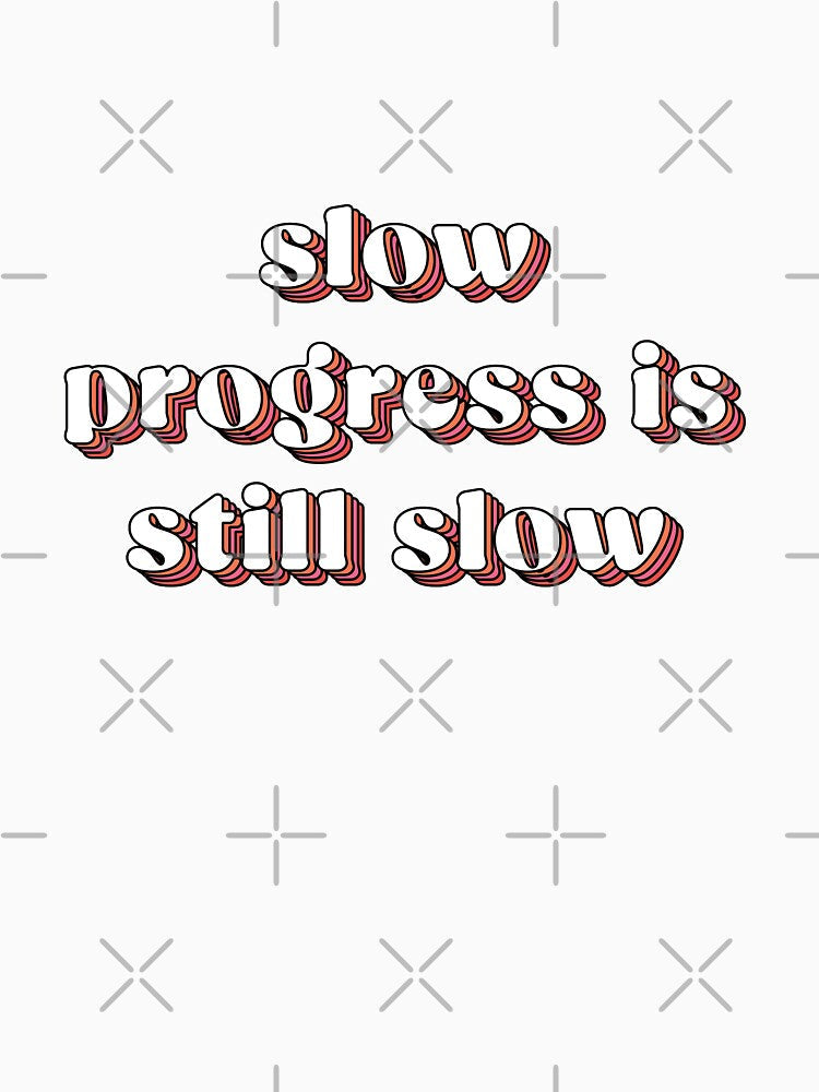 Slow progress is still slow | unmotivated negative quote by Magic Mango Unisex , , , Long Sleeve Tee