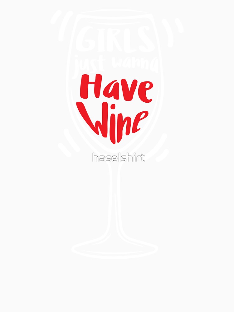Wine Lover Girls just wanna have wine Birthday Gift Idea by haselshirt Unisex , , , Long Sleeve Tee