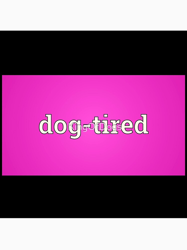 Dog-Tired by KingOfDogs Unisex , , , Long Sleeve Tee