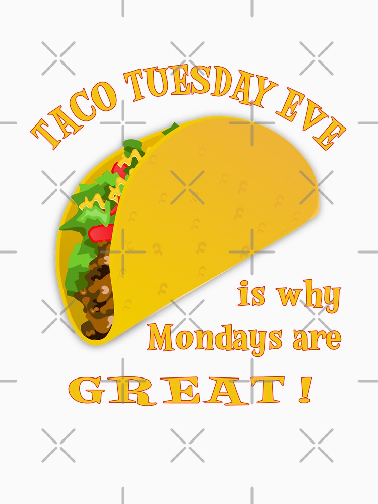 Taco Tuesday Eve Is Why Mondays Are GREAT! by SassyYetClassy Unisex , , , Long Sleeve Tee