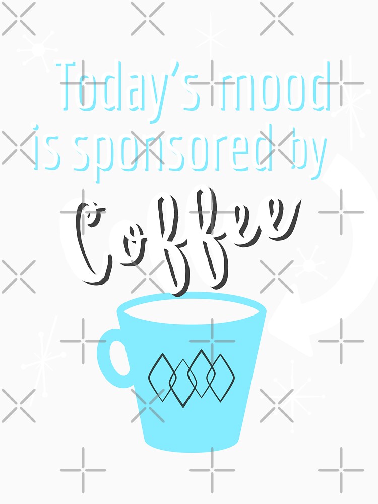 Today’s Mood Sponsored By Coffee by BeansHotTees Unisex , , , Long Sleeve Tee