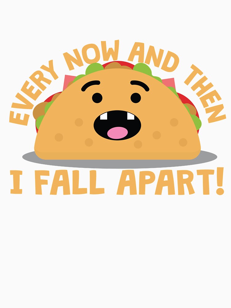 Every Now And Then I Fall Apart Taco by thingsandthings Unisex , , , Long Sleeve Tee
