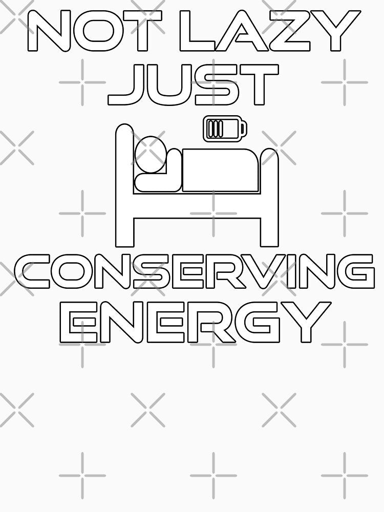 Not Lazy Just Conserving Energy by thatsaquote Unisex , , , Long Sleeve Tee