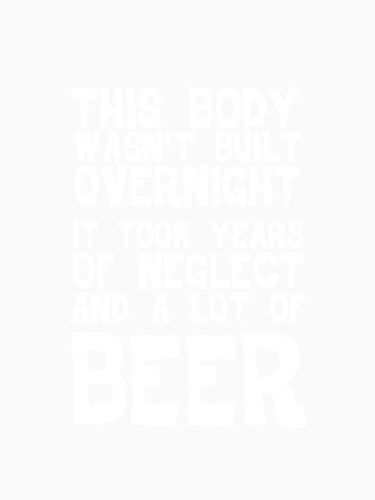 This Body Wasn't Built Overnight - Beer by casestees Unisex , , , Long Sleeve Tee