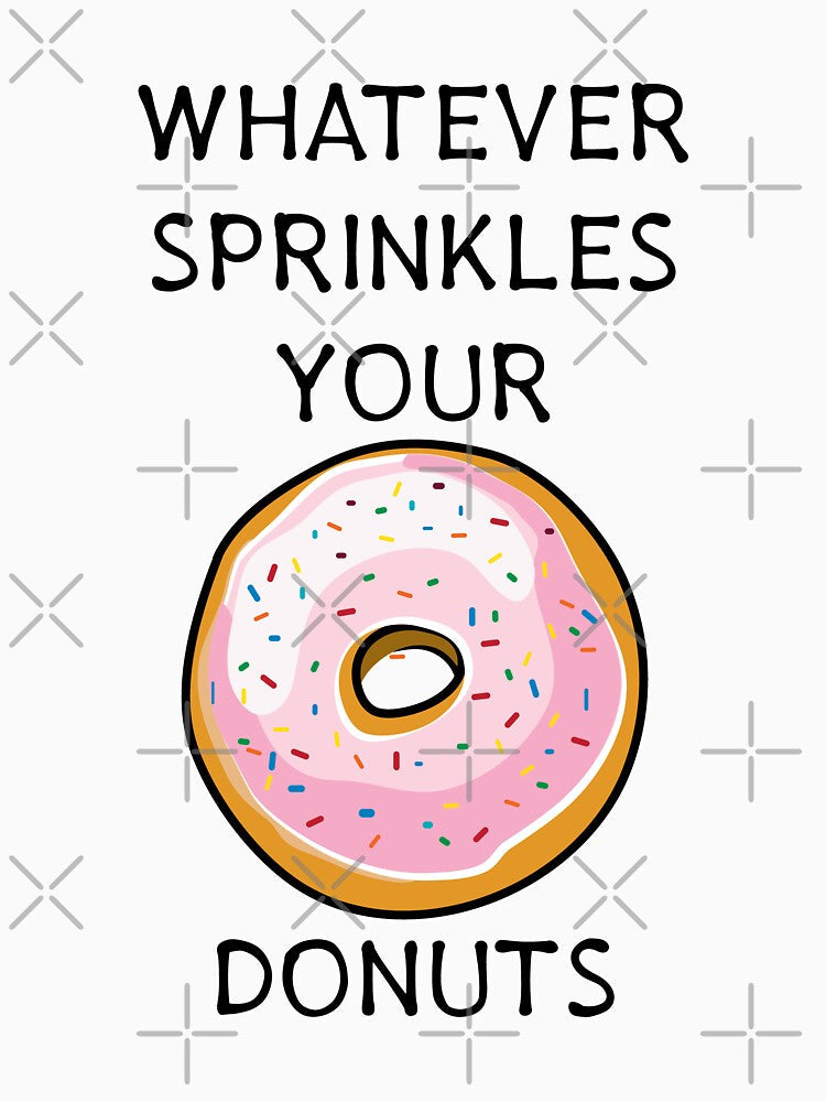 Whatever Sprinkles Your Donuts | Funny Donut Shirts & Gifts by Teemaniac Unisex , , , Long Sleeve Tee