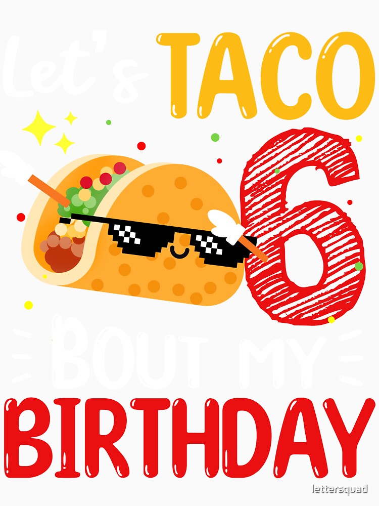 Let's Taco 6th bout my birthday taco dabbing by lettersquad Unisex , , , Long Sleeve Tee