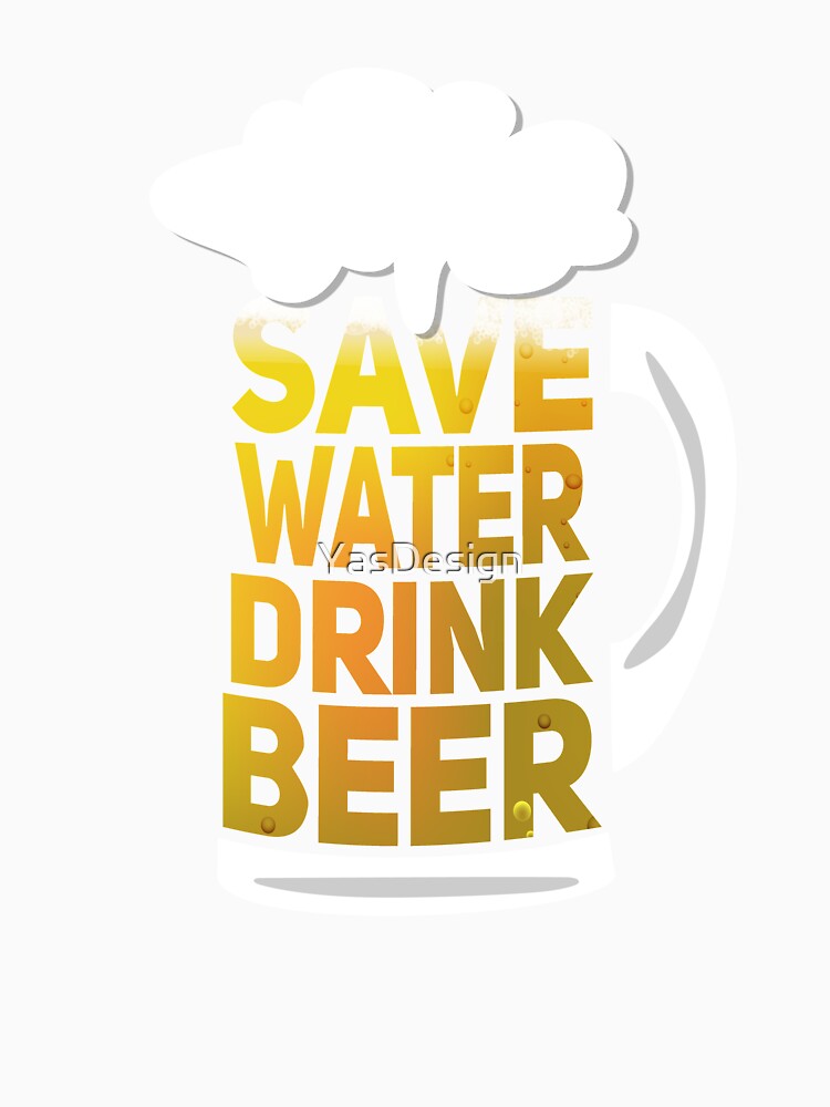 Save Water Drink Beer by YasDesign Unisex , , , Long Sleeve Tee