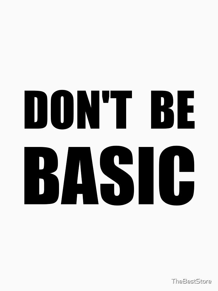 Don't Be Basic by TheBestStore Unisex , , , Long Sleeve Tee