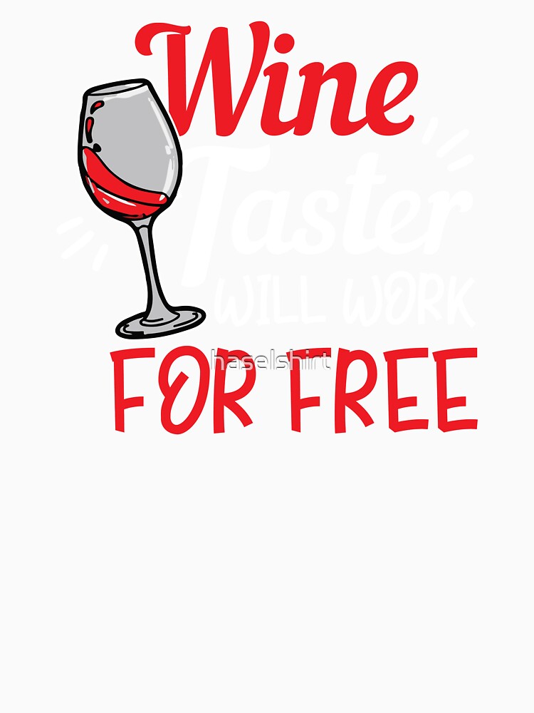 Wine Lover Wine Taster will work for free Gift Idea by haselshirt Unisex , , , Long Sleeve Tee