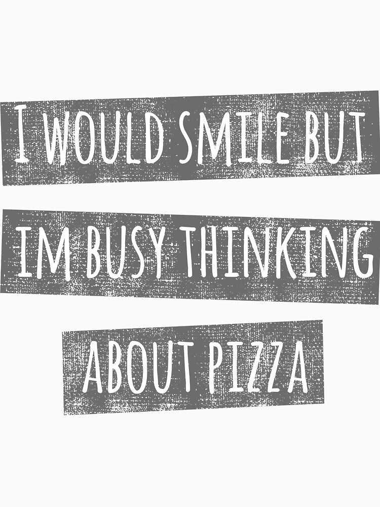 Funny Sarcastic Pizza Shirts For Pizza Lovers Pizza Party Clothing Thinking by Leopardman25