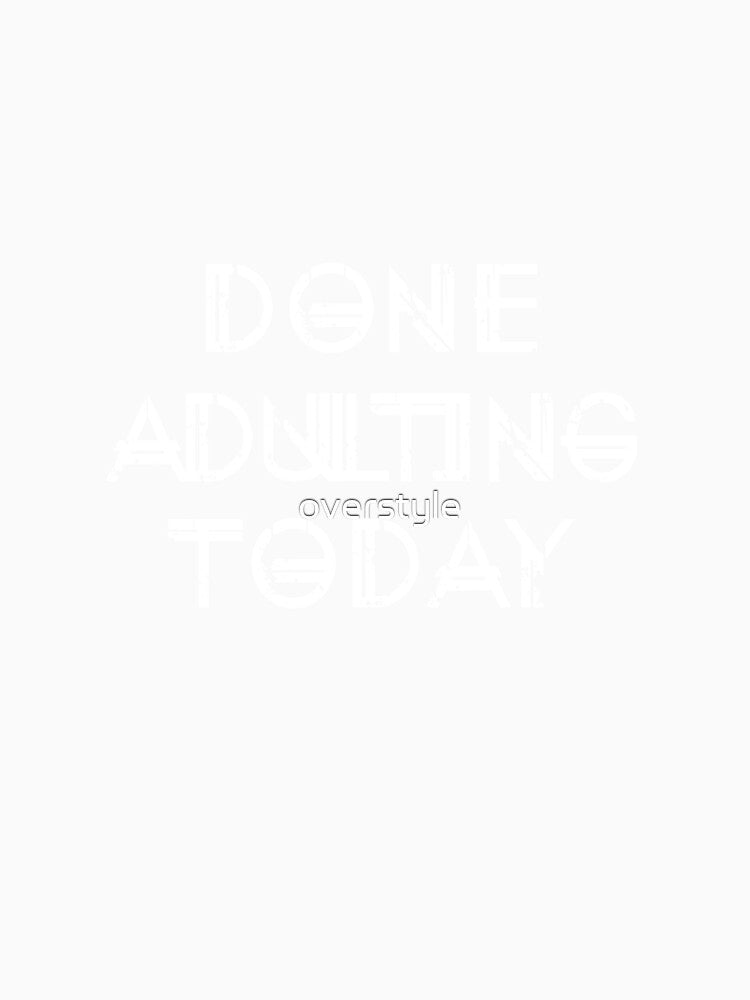 Done Adulting Today by overstyle Unisex , , , Long Sleeve Tee