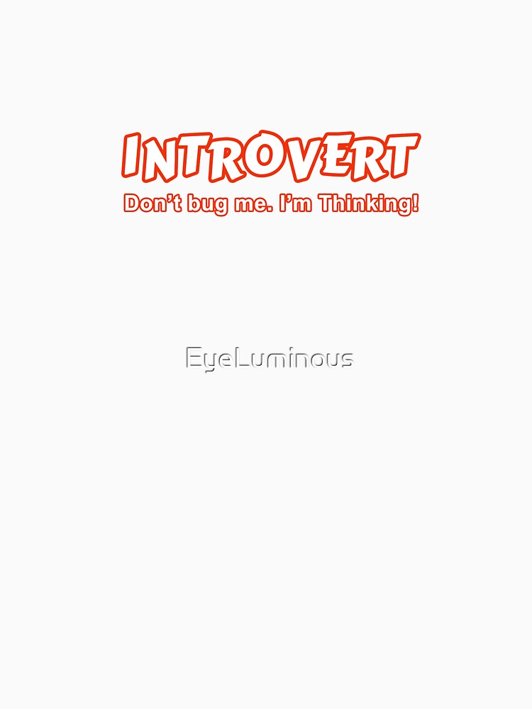 Introvert - Don't Bug Me I'm Thinking by EyeLuminous Unisex , , , Long Sleeve Tee