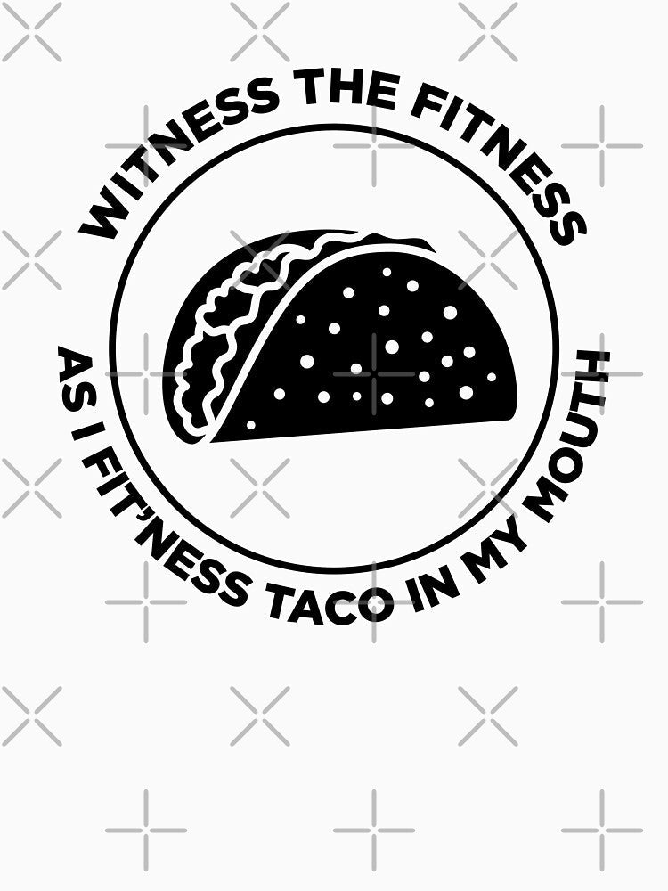 Witness the Fitness as I Fit'ness Taco in my Mouth by SassyYetClassy Unisex , , , Long Sleeve Tee