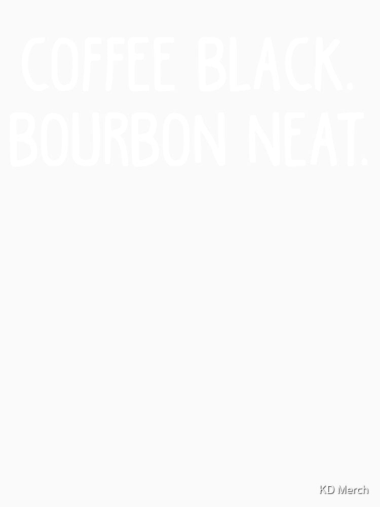 Coffee Black, Bourbon Neat, Coffee Lover by KD Merch Unisex , , , Long Sleeve Tee