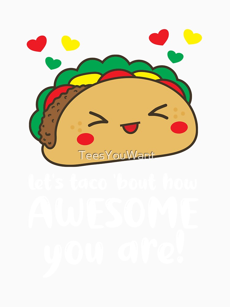 Let's Taco 'Bout How Awesome You Are Taco Pun Taco Humour by TeesYouWant Unisex , , , Long Sleeve Tee