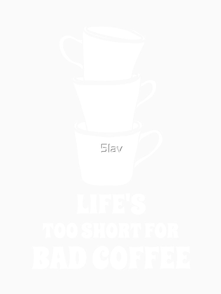 Life Is Too Short for Bad Coffee - Stacked Coffee Mug Design for people addicted to coffee by 5lav