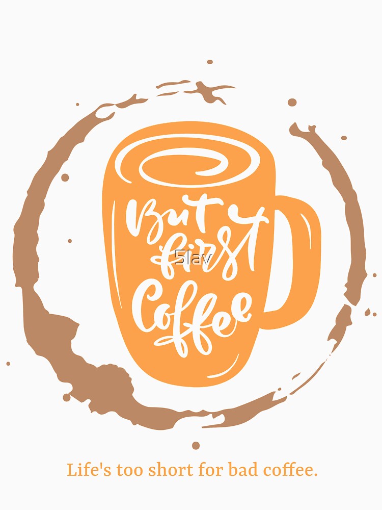 But First Coffee - Life's Too Short for Bad Coffee - Cute Coffee Mug Lettering Design by 5lav