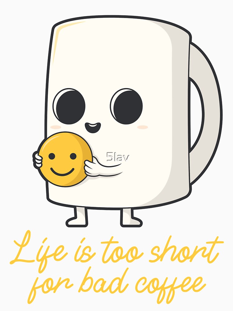 Life Is Too Short for Bad Coffee - Cute Coffee Mug Smiley Design by 5lav Unisex , , , Long Sleeve Tee
