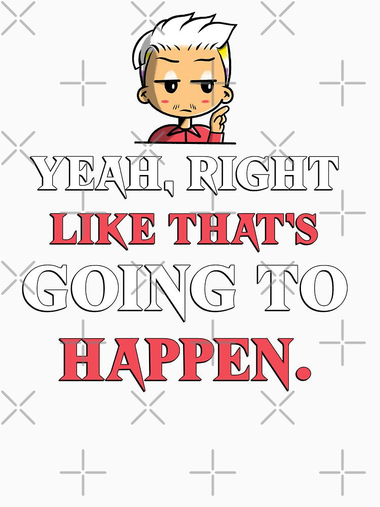 YEAH, RIGHT LIKE THAT'S GOING TO HAPPEN. Sarcastic funny quote. by HosvPrint .s Unisex , , , Long Sleeve Tee